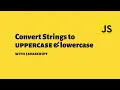 How to convert strings to Uppercase and lowercase with vanilla JavaScript
