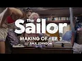 Making of THE SAILOR - Paul Johnson ep 3