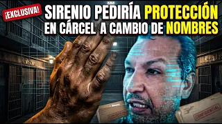 Sirenio Habría Pedido Una Celda Aparte Para Revelar Más Implicados