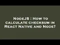 NodeJS How to calculate checksum in React Native and Node