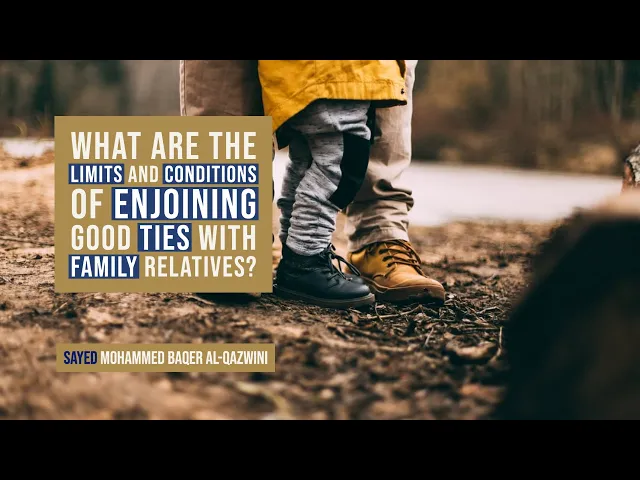 ⁣What are the Limits and Conditions of Enjoining Good ties with Family Relatives?