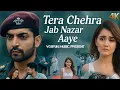 Download Lagu Tera Chehra Jab Nazar Aaye | Gurmeet Choudhary, Arushi | Sad Love | Vg8fun |