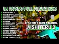 DJ AISHITERU 2 CEK SOUND DJ KARNAVAL BASS HOREG VIRAL FULL ALBUM TERBARU 2025 Nm15
