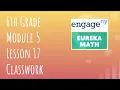 Engage NY Eureka Math Grade 6 Module 5 Lesson 17 Classwork