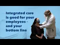 An integrated care model is good for your employees and your bottom line Kaiser Permanente