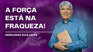 A FORÇA NA FRAQUEZA: O PROPÓSITO DO SOFRIMENTO - HERNANDES DIAS LOPES