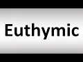 How to Pronounce Euthymic