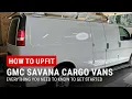 Upfitting a GMC Savana or Chevy Express - Everything You Need To Know BEFORE You Start