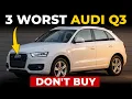 3 Worst and 4 Best Audi Q3 Years America REGRETS and Years Worth Every Penny