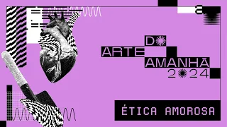 Arte do Amanhã 2024 | Ciclo de Aprofundamento - workshop #1: Ética amorosa com Luciana Rodrigues