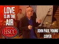 Lagu 'Love Is In The Air' (JOHN PAUL YOUNG) Cover by The HSCC