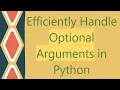 Efficiently Handle Optional Arguments in Python