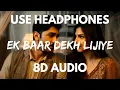 Ek Baar Dekh Lijiye ( 8D Audio ) Heeramandi | Tajdar \u0026 Alamzeb | Just Sheeraz | HQ