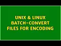 Unix Linux Batch-convert files for encoding 10 Solutions