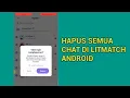 Cara hapus semua chat di litmatch mudah