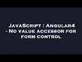 JavaScript Angular4 - No value accessor for form control