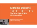Extreme Streams The What How and Why of Observables