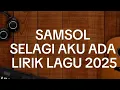 Lagu SAMSOL SELAGI AKU ADA LIRIK 2025