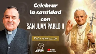 "Celebrar la santidad con san Juan Pablo II"- P. Javier Luzón