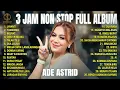 Download Lagu ADE ASTRID 3 JAM NONSTOP FULL ALBUM | JAYANTI -TUMARIMA _BEPURAT