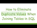How to Eliminate Duplicate Values When Joining Tables in SQL