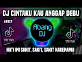 Download Lagu DJ ARIEF - CINTAKU KAU ANGGAP DEBU REMIX TIKTOK TERBARU 2023