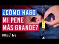 Quiero un pene mas grande
