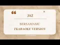 Download Lagu JAZ - BERSAMAMU KARAOKE VERSION