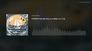 EP#393 From the Sea, to a Plane, to a Car