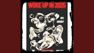 Woke Up In 2025 