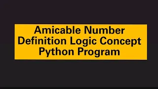 Amicable Number Definition Logic Concept Python Program