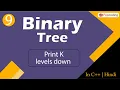 Print K levels down Module Binary Tree In Hindi C - 9
