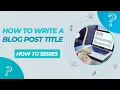How To Write A Blog Post Title