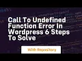 call to undefined function error in wordpress 6 steps to solve