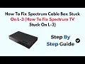 How To Fix Spectrum Cable Box Stuck On L-3 How To Fix Spectrum TV Stuck On L-3