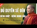 Lagu Thầy Minh Niệm - ĐỦ DUYÊN SẼ ĐẾN ĐỪNG CHẤP - ĐỪNG MONG CẦU (Hay Cực) | Podacst Tỉnh Thức
