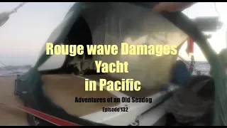 Rogue Wave Damages Yacht in Pacific.  Adventures of an Old Seadog  ep 132