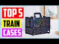 Best Makeup Train Cases in 2022 Top 5 Picks