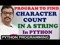 PROGRAM TO FIND FREQUENCY OF CHARACTERS FROM GIVEN STRING IN PYTHON PROGRAMMING CHARACTER COUNT