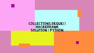 COLLECTIONS DEQUE HACKERRANK SOLUTION PYTHON
