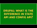 Drupal What is the difference in State API and Config API