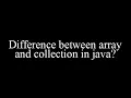Difference between array and collection in java