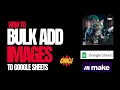 How to Bulk Add Images to Google Sheets Using Make
