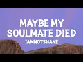iamnotshane - Maybe My Soulmate Died (Lyrics) [1 Hour Version]