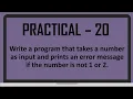 Practical 20 - Print Error Message if the Given Number is not 1 or 2