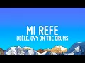 Lagu Beéle, Ovy On The Drums - Mi Refe (Letra/Lyrics)