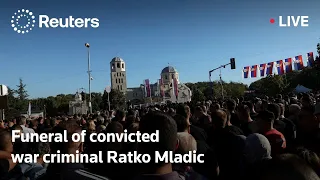 LIVE: Funeral of convicted war criminal Ratko Mladic in Serbia