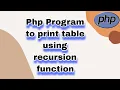 Php Program to print table using recursion function Learn Php Program Logic in programming