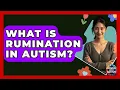 What Is Rumination In Autism - Answers About Autism