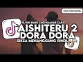 DJ AISHITERU 2 X DORA DORA SLOW BASS | SIKSA MENANGGUNG RINDU VIRAL TIKTOK